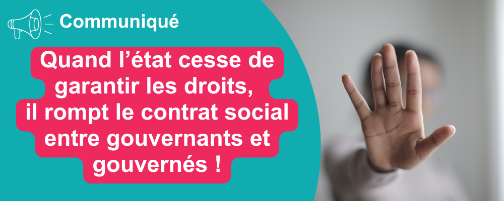  Quand l’état cesse de garantir les droits, il rompt le contrat social entre gouvernants et gouvernés !